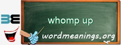 WordMeaning blackboard for whomp up